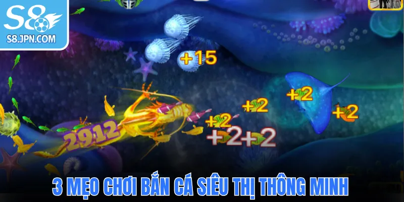 3 mẹo chơi Bắn Cá Siêu Thị thông minh