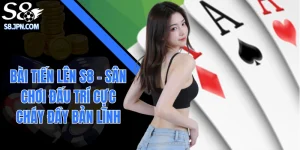 Bài Tiến Lên S8 - Sân Chơi Đấu Trí Cực Cháy Đầy Bản Lĩnh 