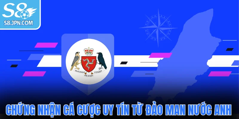 Chứng nhận cá cược uy tín từ đảo Man nước Anh
