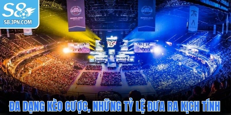 Đa dạng kèo cược, những tỷ lệ đưa ra kịch tính