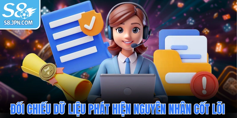 Đối chiếu dữ liệu phát hiện nguyên nhân cốt lõi