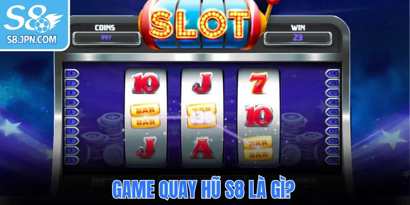  Game quay hũ S8 là gì?