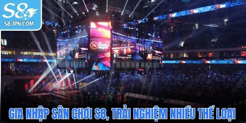 Gia nhập sân chơi S8, trải nghiệm nhiều thể loại