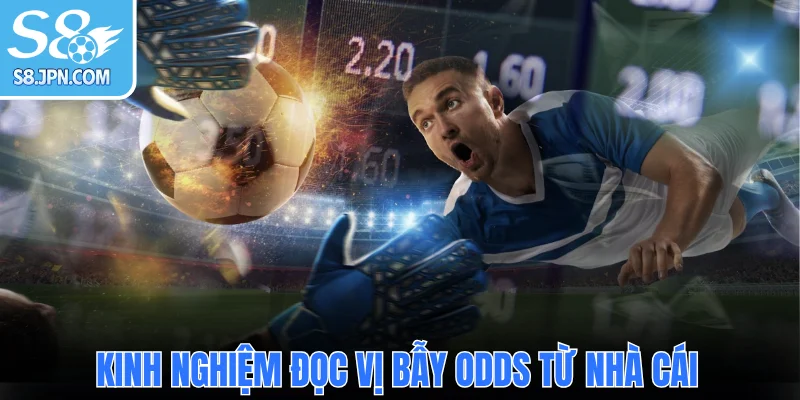 Kinh nghiệm đọc vị bẫy Odds từ nhà cái