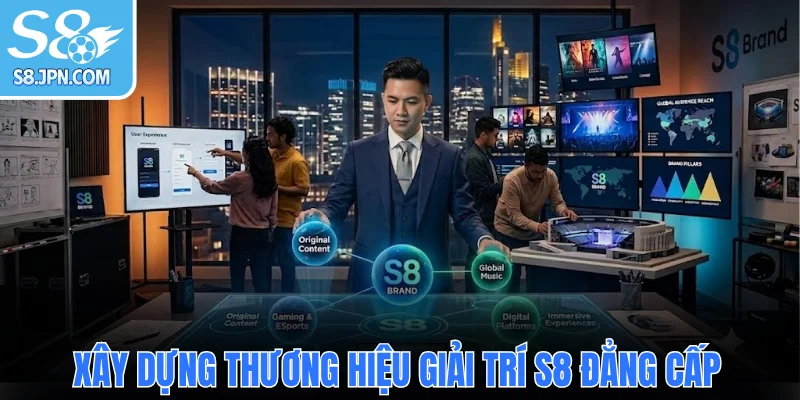 Tác giả Yang xây dựng thương hiệu giải trí S8 đẳng cấp
