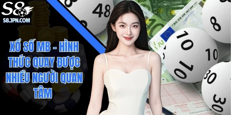 Xổ Số MB - Hình Thức Quay Được Nhiều Người Quan Tâm